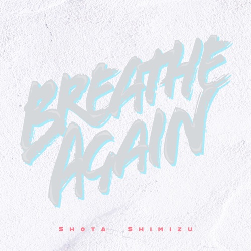 Breathe Again – Single – 清水翔太-hiresz.com