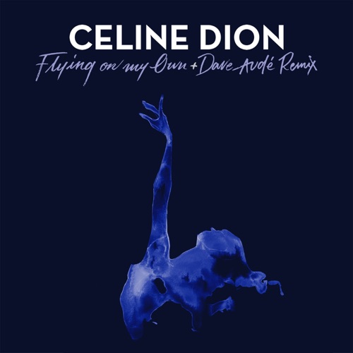 Flying on My Own (Dave Audé Remix) – Single – Céline Dion-hiresz.com