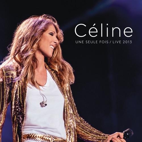 Céline… Une seule fois (Live 2013) – Céline Dion-hiresz.com