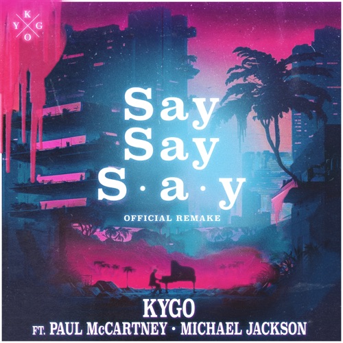 Say Say Say (feat. Paul McCartney & Michael Jackson) – Single – Kygo-hiresz.com