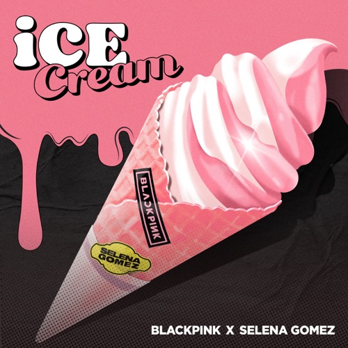 Ice Cream - Single - BLACKPINK & Selena Gomez-无损音乐下载