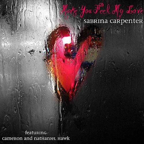 Make You Feel My Love (feat. Nathaniel Hawk & Cameron Hawk) – Single – Sabrina Carpenter & Sarah Carpenter-hiresz.com