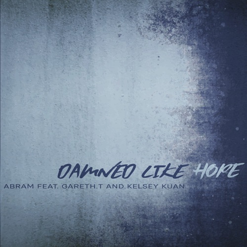 DAMNED LIKE HOPE (feat. Gareth.T & Kelsey Kuan) – Single – ABRAM-hiresz.com