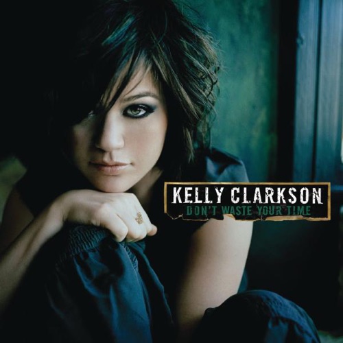 Don’t Waste Your Time – Kelly Clarkson-hiresz.com
