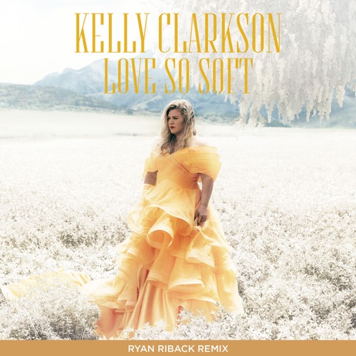 Love So Soft (Ryan Riback Remix) – Single – Kelly Clarkson-hiresz.com