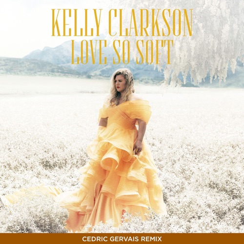 Love So Soft (Cedric Gervais Remix) – Single – Kelly Clarkson-hiresz.com