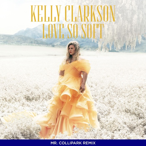 Love So Soft (Collipark Remix) – Single – Kelly Clarkson-hiresz.com