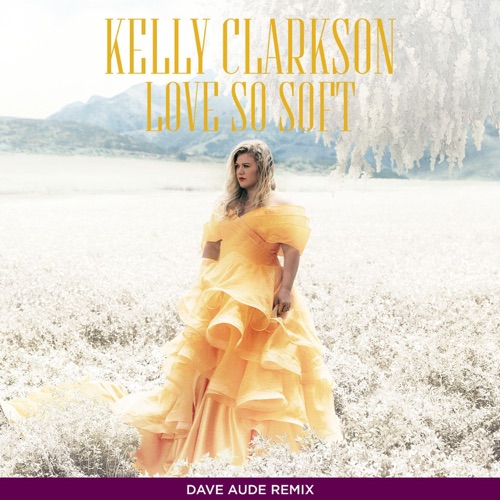 Love So Soft (Dave Aude Remix) – Single – Kelly Clarkson-hiresz.com