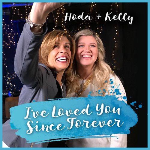 I’ve Loved You Since Forever – Single – Kelly Clarkson & Hoda Kotb-hiresz.com
