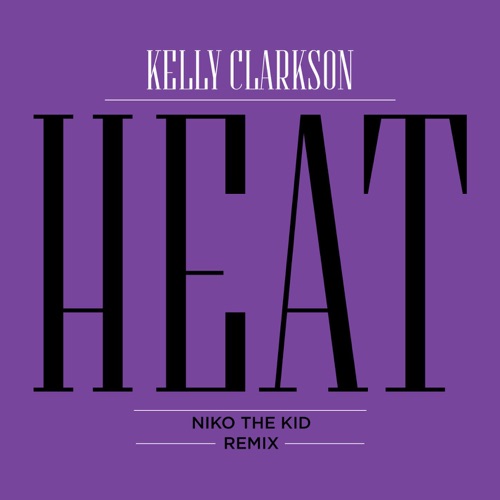 Heat (Niko the Kid Remix) – Single – Kelly Clarkson-hiresz.com