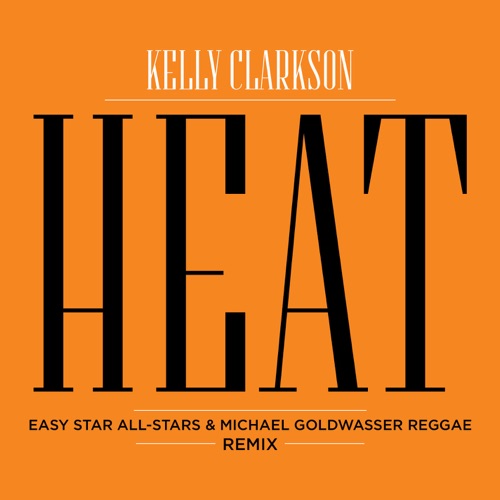 Heat (Easy Star All Stars & Michael Goldwasser Reggae Remix) – Single – Kelly Clarkson-hiresz.com