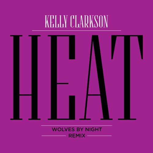 Heat (Wolves By Night Remix) – Single – Kelly Clarkson-hiresz.com