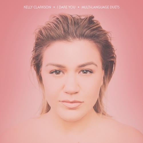 I Dare You (Multi-Language Duets) – Single – Kelly Clarkson-hiresz.com