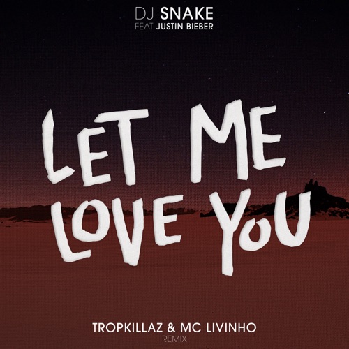 Let Me Love You (feat. Justin Bieber) [Tropkillaz & Mc Livinho Remix] – Single – DJ Snake, Luísa Sonza & MC Livinho-hiresz.com