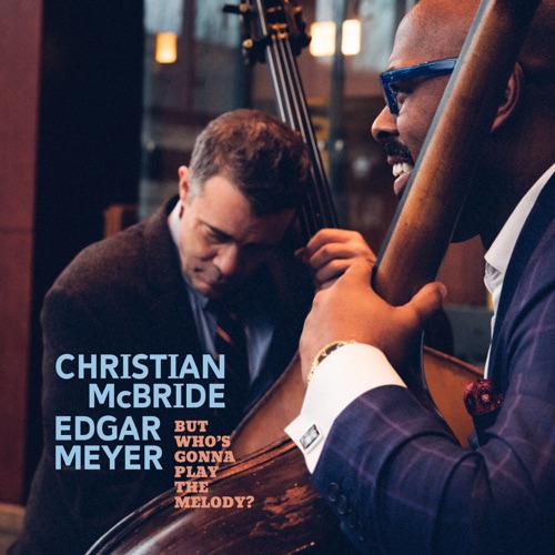 But Who's Gonna Play the Melody? - Christian McBride & Edgar Meyer-无损音乐下载