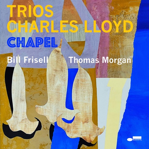 Trios: Chapel (Live) [feat. Bill Frisell & Thomas Morgan] - Charles Lloyd-无损音乐下载
