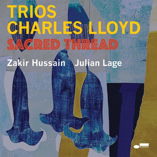 Trios: Sacred Thread (feat. Julian Lage & Zakir Hussain) - Charles Lloyd-无损音乐下载