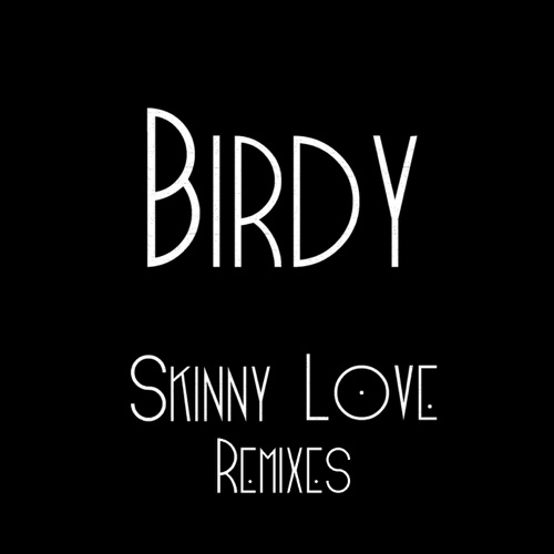 Skinny Love Remixes - EP - Birdy-无损音乐下载