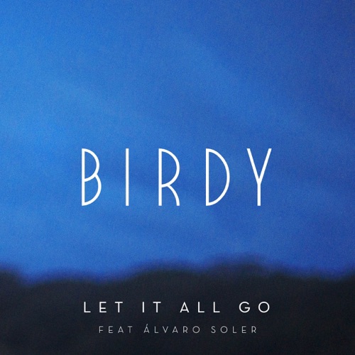 Let It All Go (feat. Álvaro Soler) - Single - Birdy-无损音乐下载