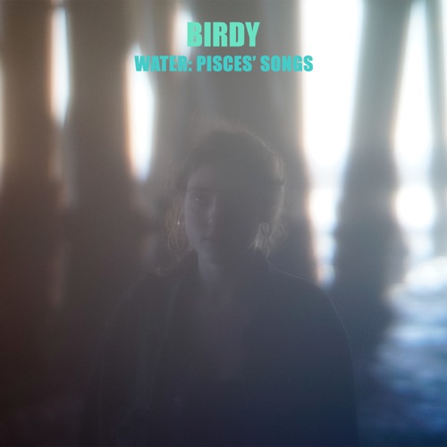 Water: Pisces' Songs - EP - Birdy-无损音乐下载