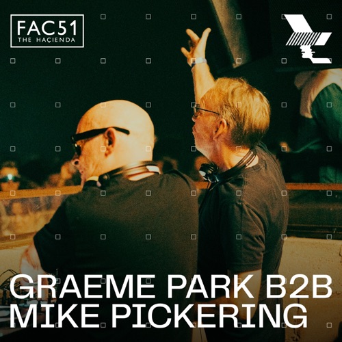 THE HAÇIENDA: Graeme Park b2b Mike Pickering在THE Warehouse Project，曼彻斯特，2024年12月7日（DJ Mix） - Mike Pickering & Graeme Park-无损音乐下载