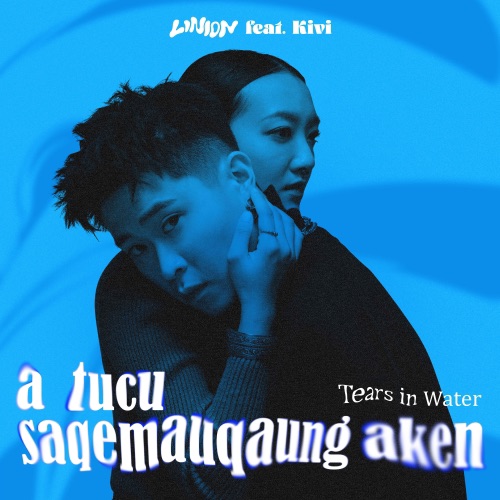 Tears in Water (a tucu saqemauqaung aken) [feat. Kivi] – Single – LINION-无损音乐下载