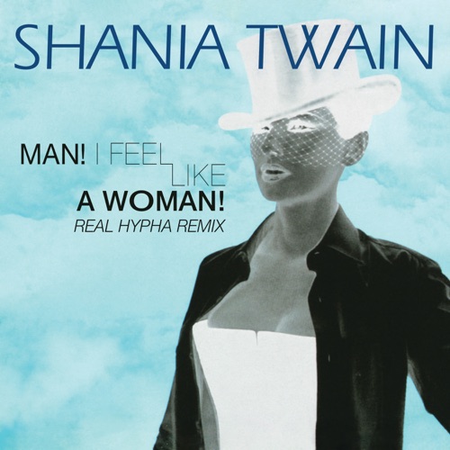 Man! I Feel Like A Woman! (Real Hypha Remix) - Single - Shania Twain-无损音乐下载