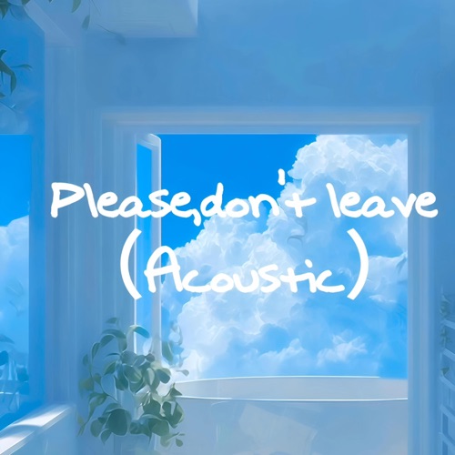 Please,don't leave (Acoustic) - Single - 洛天依, Eden Ro Swift & 洛天依Official-无损音乐下载