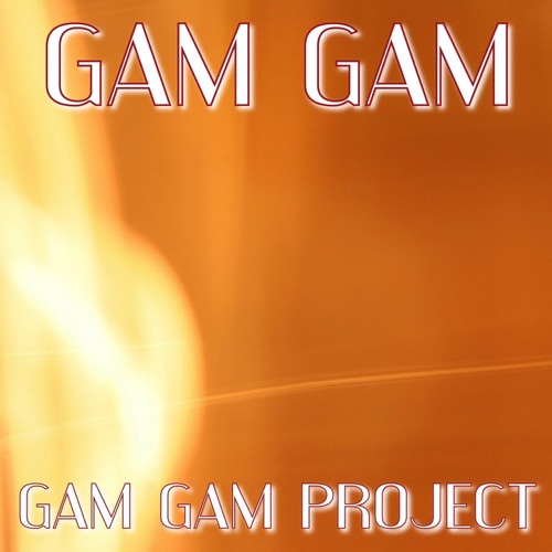 Gam Gam (Remix 2012) – Single – Gam Gam Project-无损音乐下载