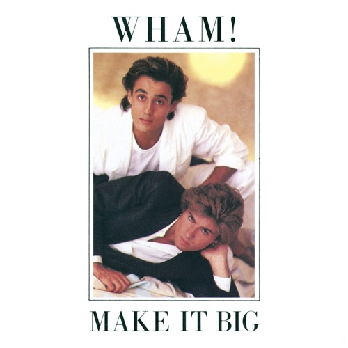 Make It Big - Wham!-无损音乐下载