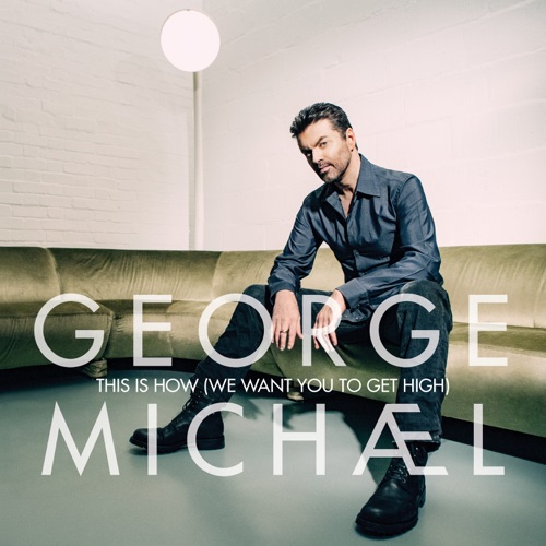 This Is How (We Want You to Get High) - Single - GEORGE MICHAEL-无损音乐下载