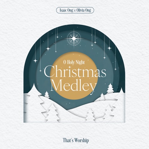 O Holy Night Christmas Medley - Single - That's Worship, 王俪婷 & Isaac Ong-无损音乐下载