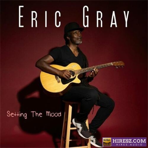 【柔顺爵士】Eric Gray – 2022 – Setting the Mood (FLAC)-无损音乐下载