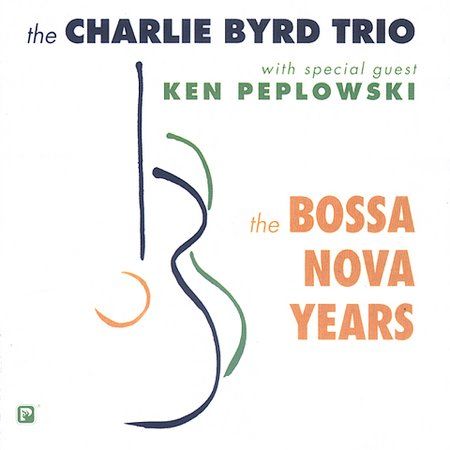 爵士The Charlie Byrd Trio with special guest Ken Peplowski – The Bossa Nova Years – The Charlie Byrd Trio-无损音乐下载