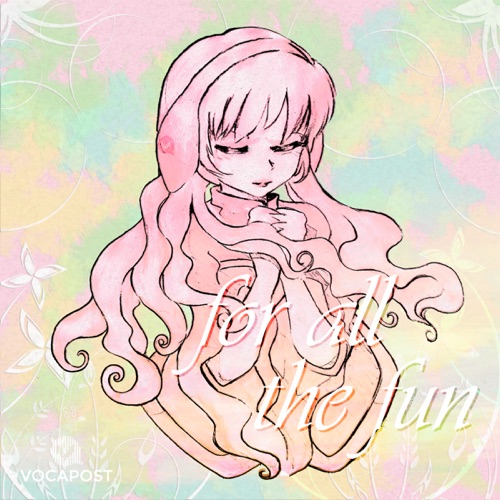 For All the Fun (feat. Megurine Luka & Hatsune Miku) - Single - VOCALO.ID-无损音乐下载