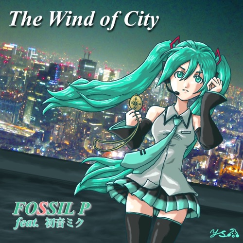 the wind of city - FOSSIL P & Hatsune Miku-无损音乐下载