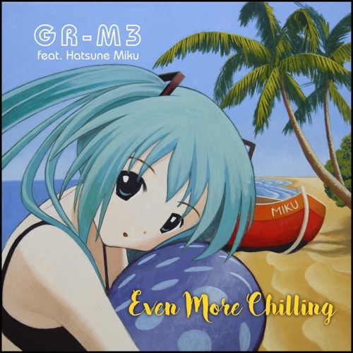 Even More Chilling (feat. Hatsune Miku) - GR-M3-无损音乐下载