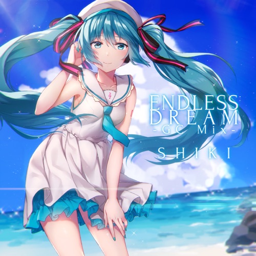 ENDLESS DREAM (GC Mix) [feat. 初音ミク] - Single - SHIKI-无损音乐下载