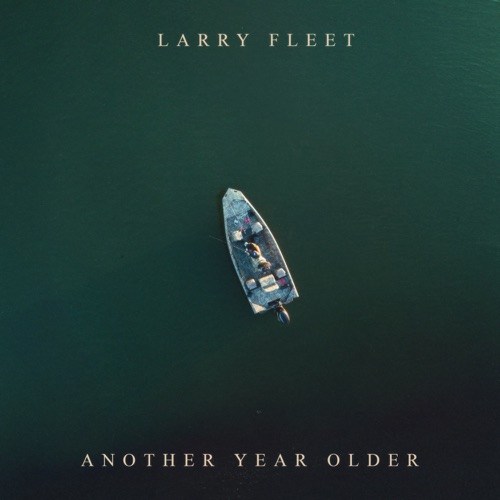 Another Year Older – Larry Fleet-无损音乐下载