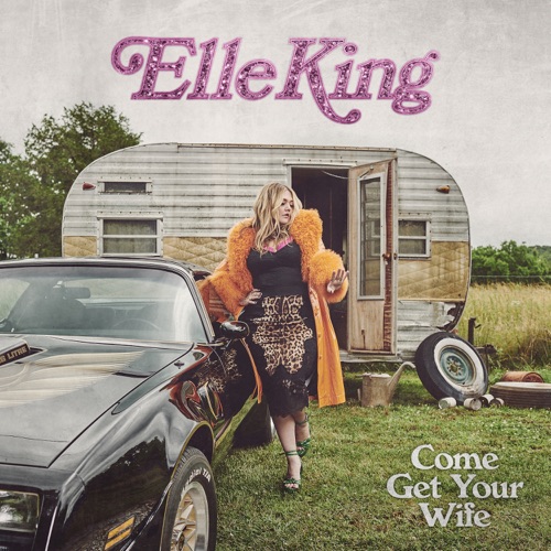 Come Get Your Wife – Elle King-无损音乐下载