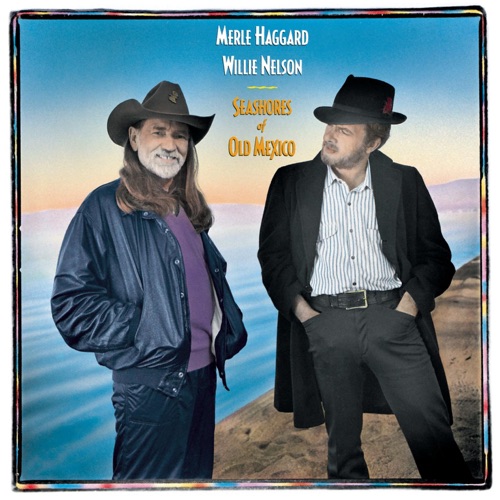 Seashores of Old Mexico - Merle Haggard & Willie Nelson-Hires Audio - 无损音乐下载