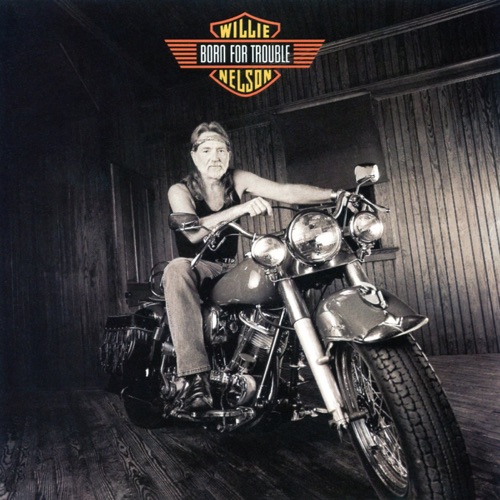 Born for Trouble - Willie Nelson-Hires Audio - 无损音乐下载