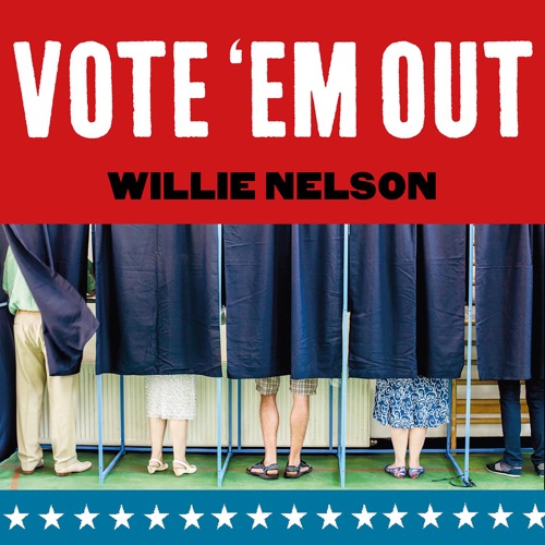 Vote 'Em Out - Single - Willie Nelson-Hires Audio - 无损音乐下载