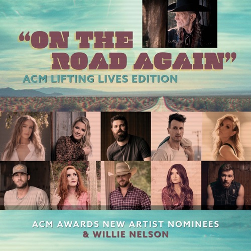 On the Road Again (ACM Lifting Lives Edition) [feat. Indrid Andress, Gabby Barrett, Jordan Davis, Russell Dickerson, Lindsay Ell, Riley Green, Caylee Hammack, Cody Johnson, Tenille Townes & Morgan Wallen] - Single - ACM Awards New Artist Nominees & Willie Nelson-Hires Audio - 无损音乐下载