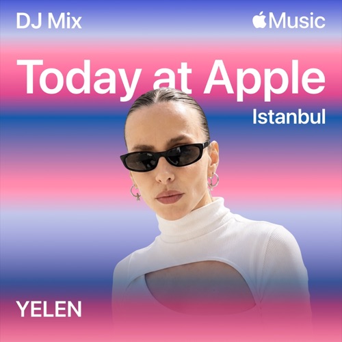 Today at Apple: Istanbul (DJ Mix) - YELEN-Hires Audio - 无损音乐下载